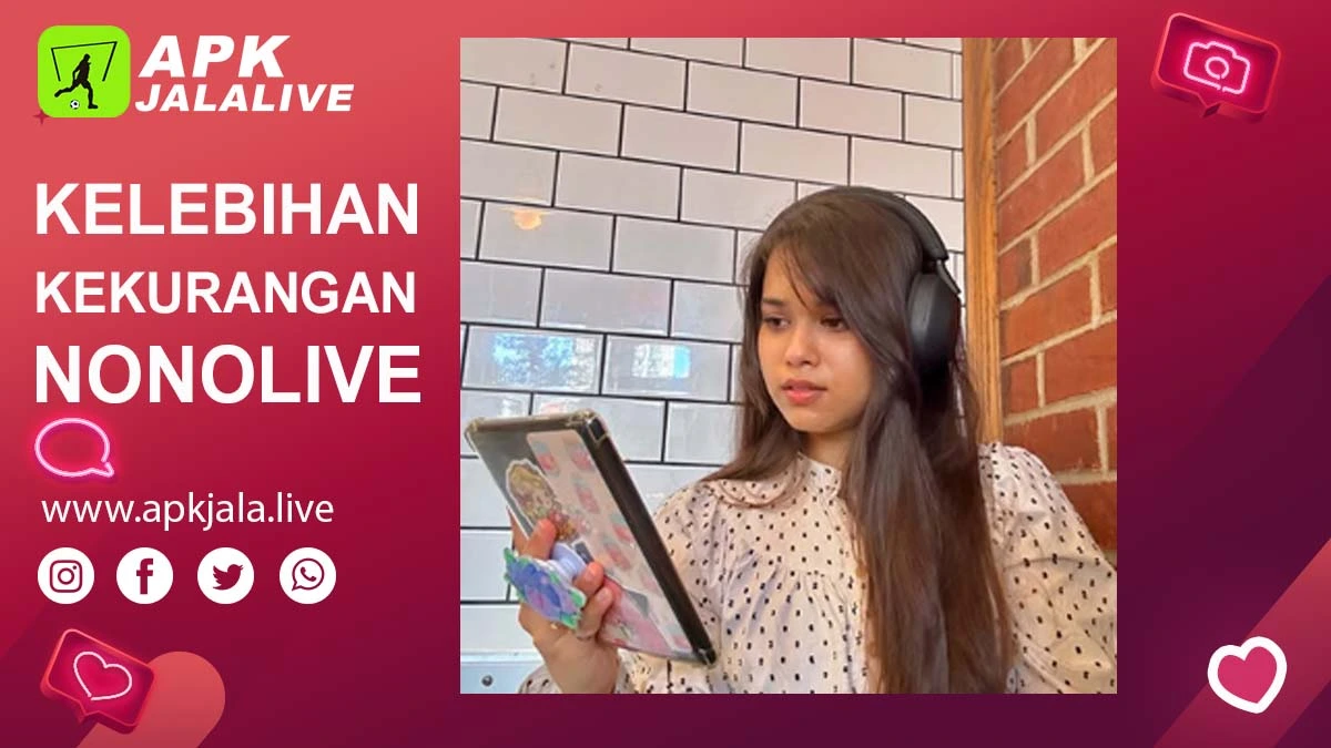 Kelebihan & Kekurangan Aplikasi Nonolive Platform Streaming